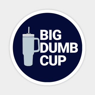 Big Dumb Cup Magnet